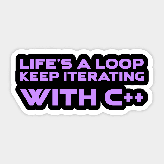 Life's A Loop Keep Iterating With C++ Programming Sticker by Furious Designs